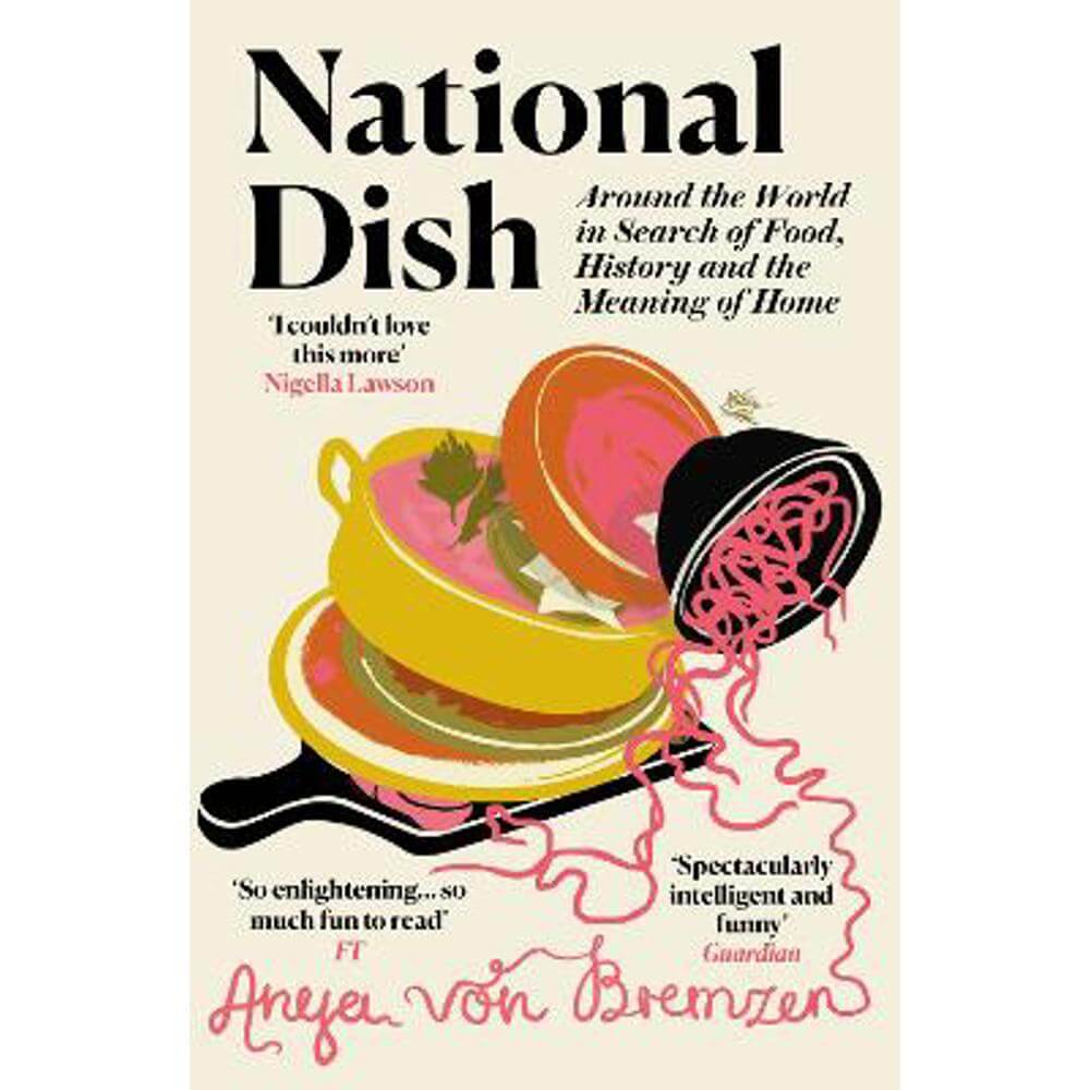 National Dish: Around the World in Search of Food, History and the Meaning of Home (Paperback) - Anya von Bremzen